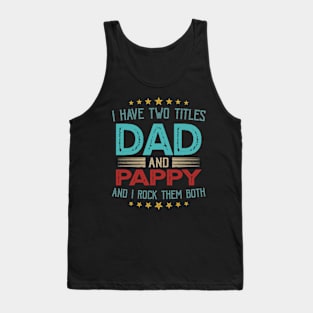 I Have Two Titles Dad And Pappy And I Rock Them Both Tank Top